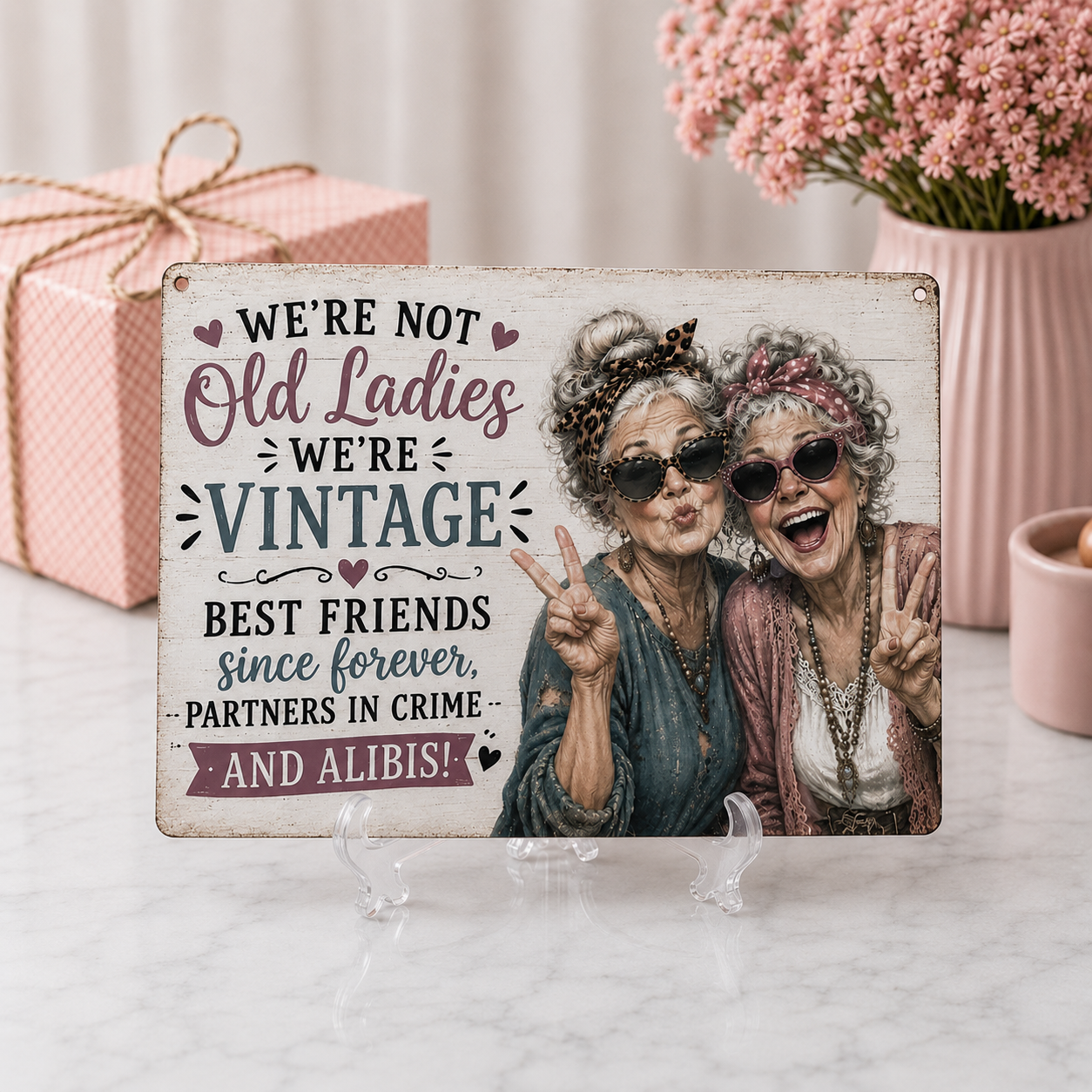 We're Not Old Ladies, We're Vintage! Decorative Metal Sign